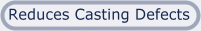 Reduces Casting Defects